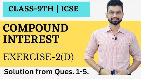 Compound Interest, Exercise 2 (D) Solutions, O.P Malhotra class 9th.