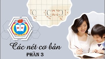 BÀI 7: CÁC NÉT CƠ BẢN (PHẦN 3) - |DẠY LUYỆN VIẾT| - |KIẾN THỨC TIỂU HỌC|