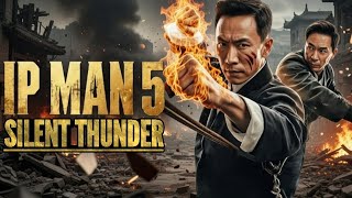 Ip Man 5  Donnie Yen Returns  Fist Of Silent Thunder epic Action 