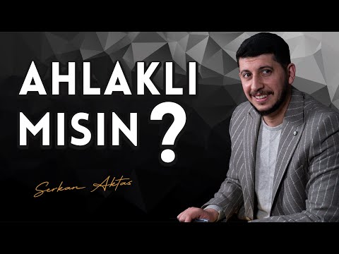 Müslümanın Ahlâkı Nasıl Olmalı ? -  Serkan Aktaş