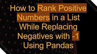 How to Rank Positive Numbers in a List While Replacing Negatives with -1 Using Pandas
