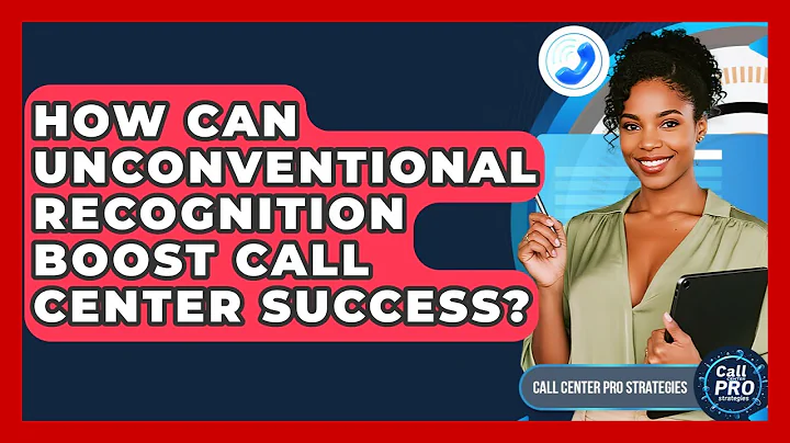 How Can Unconventional Recognition Boost Call Center Success? - Call Center Pro Strategies