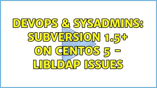 Famous DevOps & SysAdmins: Subversion 1.5+ on CentOS 5 - libldap issues Wealth