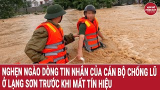 Nghẹn ngào dòng tin nhắn của cán bộ chống lũ ở Lạng Sơn trước khi mất tín hiệu