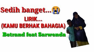 Download Lagu KAMU BERHAK BAHAGIA ( Betrand peto FEAT Sarwendah ) ( LIRIK ) MP3