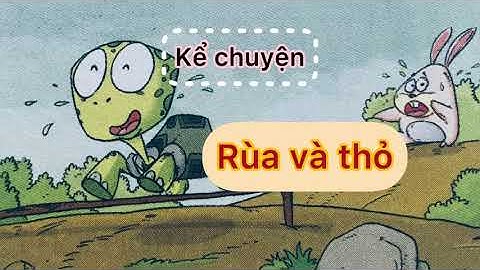 Kể chuyện | RÙA VÀ THỎ | Lớp 1 | Sách Vì sự bình đẳng và dân chủ trong giáo dục
