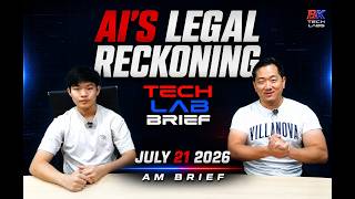Full Tech Lab Brief - AI’s Legal Reckoning - July 21, 2026 AM