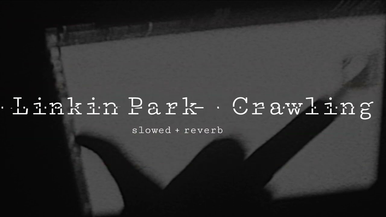 linkin park - crawling (slowed + reverb)