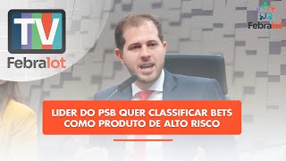 Lider do PSB quer classificar Bets como produto de alto risco | #TVFEBRALOT