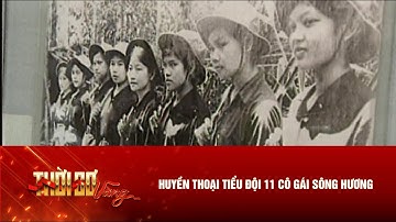 HUYỀN THOẠI TIỂU ĐỘI 11 CÔ GÁI SÔNG HƯƠNG