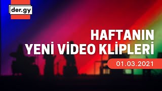 Haftanın Yeni Video Klipleri | 1 Mart 2021