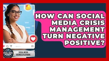 How Can Social Media Crisis Management Turn Negative Positive? - Social Media Business Playbook