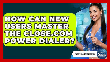 How Can New Users Master The Close.com Power Dialer? - Sales Saas Breakdown