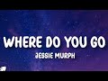 Where Do You Go Lyrics – Jessie Murph (Emotional Song)