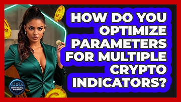 How Do You Optimize Parameters For Multiple Crypto Indicators? - Crypto Trading Strategists