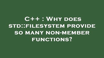 C++ : Why does std::filesystem provide so many non-member functions?