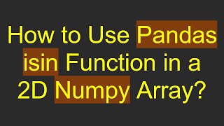 How to Use Pandas isin Function in a 2D Numpy Array?