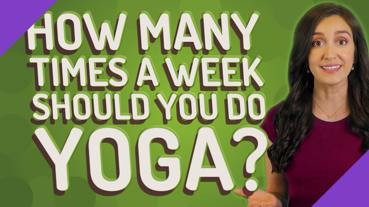 how-many-times-a-week-should-you-do-yoga-youtube