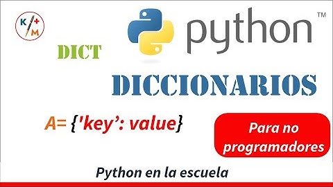 Python en la escuela 18. Diccionarios. Estructura de datos basada en llaves (key) y valores (value)