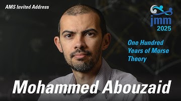 Mohammed Abouzaid “One Hundred Years of Morse Theory”