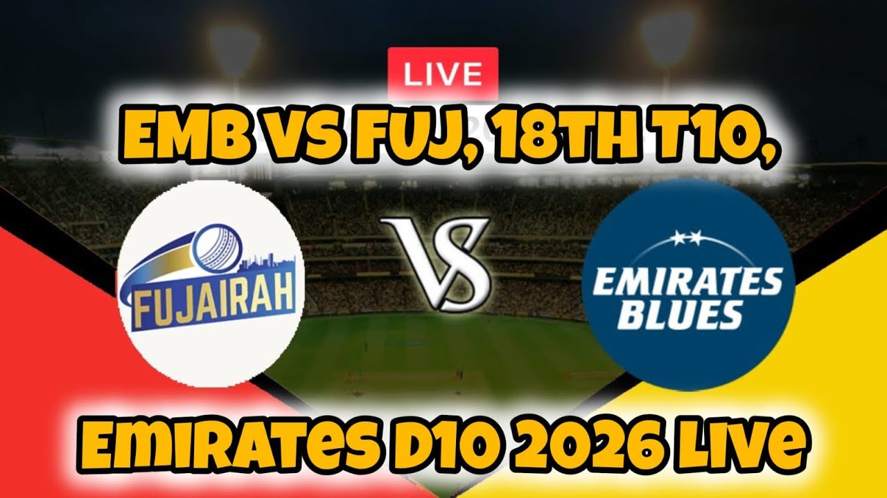 EMB vs FUJ, 18th T10, Emirates D10 2026 live EMB vs FUJ, 18th T10, Emirates D10 2026 live