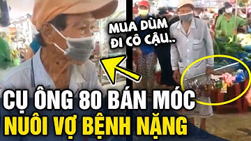 Xót xa cụ ông 80 tuổi hàng ngày 