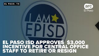 El Paso ISD approves $3,000 incentive for central office staff to retire or resign