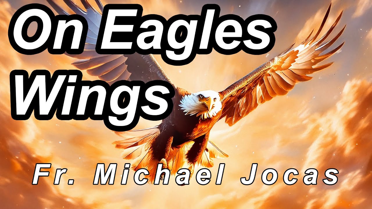 On Eagles Wings - Father Michael Joncas
