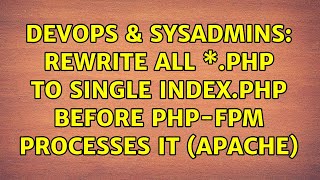 Celebrity DevOps & SysAdmins: Rewrite all \*.php to single index.php before php-fpm processes it (apache) Profile