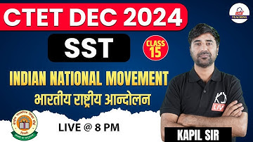 CTET DEC 2024 | SST | Indian National Movement (भारत राजयोग) | Class 15 | By Kapil Sir
