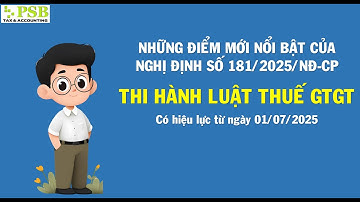ĐIỂM MỚI NỔI BẬT CỦA NGHỊ ĐỊNH 181/2025/NĐ-CP THI HÀNH LUẬT THUẾ GTGT (hiệu lực 01/07/2025)