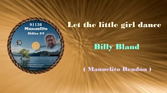 Let the little girl dance - Billy Bland (Lyrics) Manuelito Rendón - MR91136-19 Let the little girl dance - Billy Bland (Lyrics) Manuelito Rendón - MR91136-19