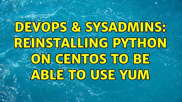 DevOps & SysAdmins: Reinstalling python on CentOS to be able to use yum (3 Solutions!!)