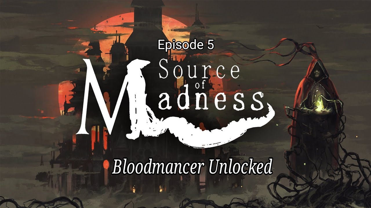 Source of Madness_Unlocking The Bloodmancer