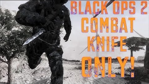 BLACK OPS 2 | COMBAT KNIFE ONLY!