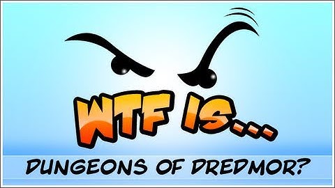 WTF Is... - Dungeons of Dredmor ?