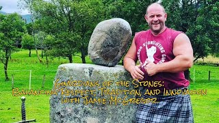 Guardians of the Stones:  Balancing Respect, Tradition, and Innovation  with Jamie McGregor