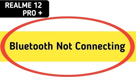 how to solve Bluetooth not connecting problem in realme 12 Pro Plus, bluetooth connecting problem