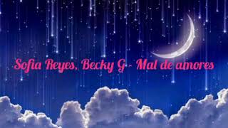 Sofia Reyes, Becky G - Mal de amores (Letra)