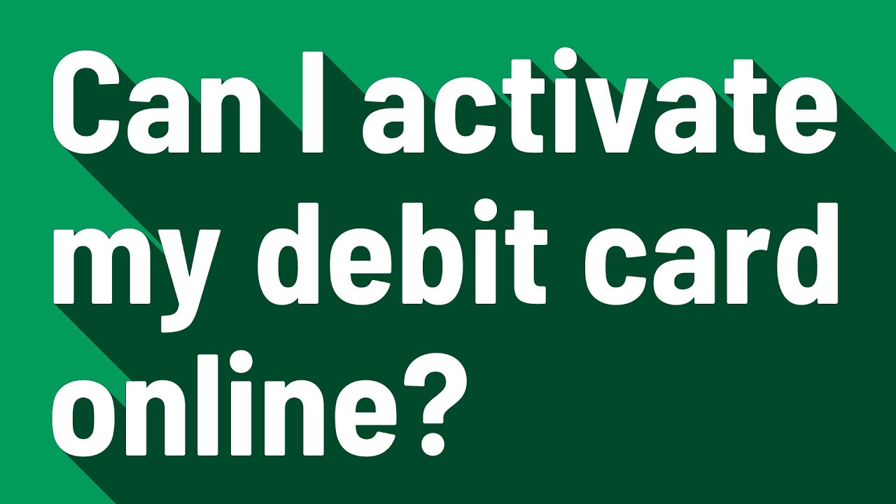 Can I activate my debit card online? YouTube