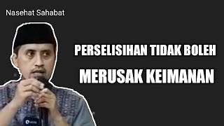 PERSELISIHAN TIDAK BOLEH MERUSAK KEIMANAN - Ustadz Abdullah Zaen