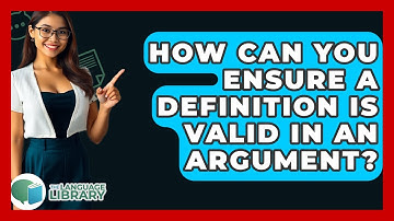 How Can You Ensure A Definition Is Valid In An Argument? - The Language Library