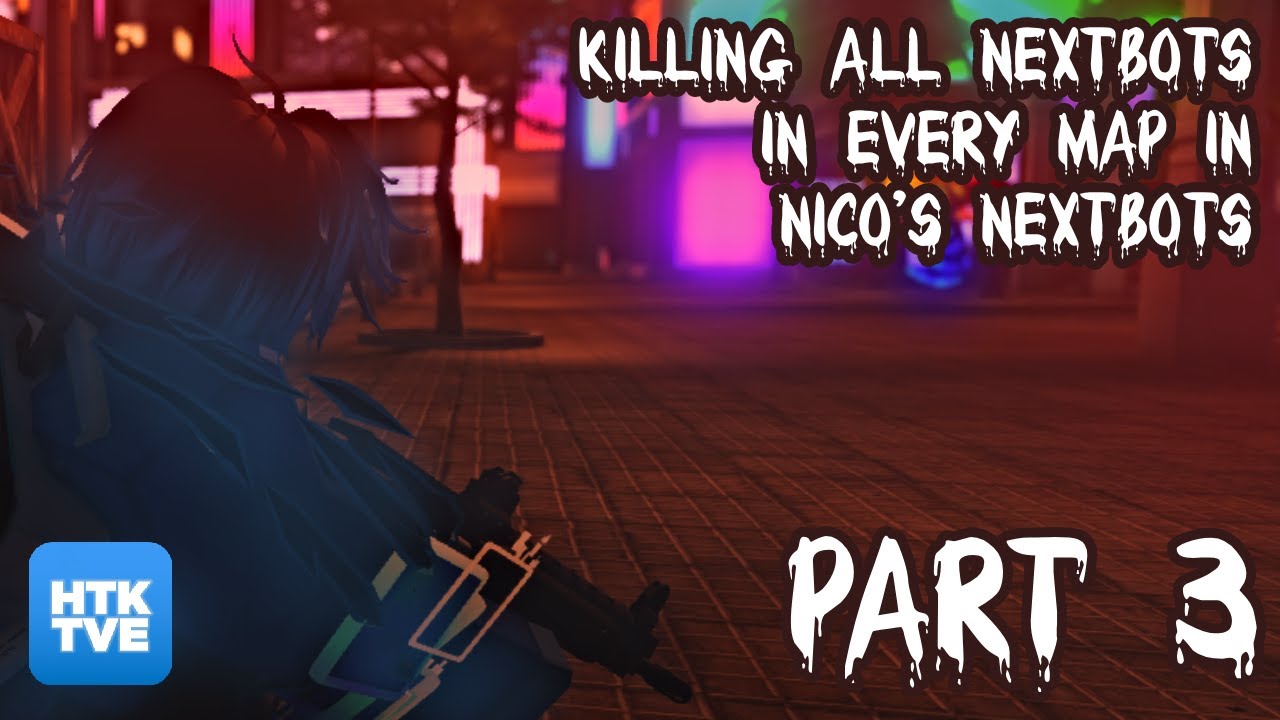 KILLING ALL NEXTBOTS IN EVERY MAP IN NICO'S NEXTBOTS - PART 3