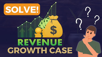 Learn about Revenue Growth Case Interview in 11 Minutes