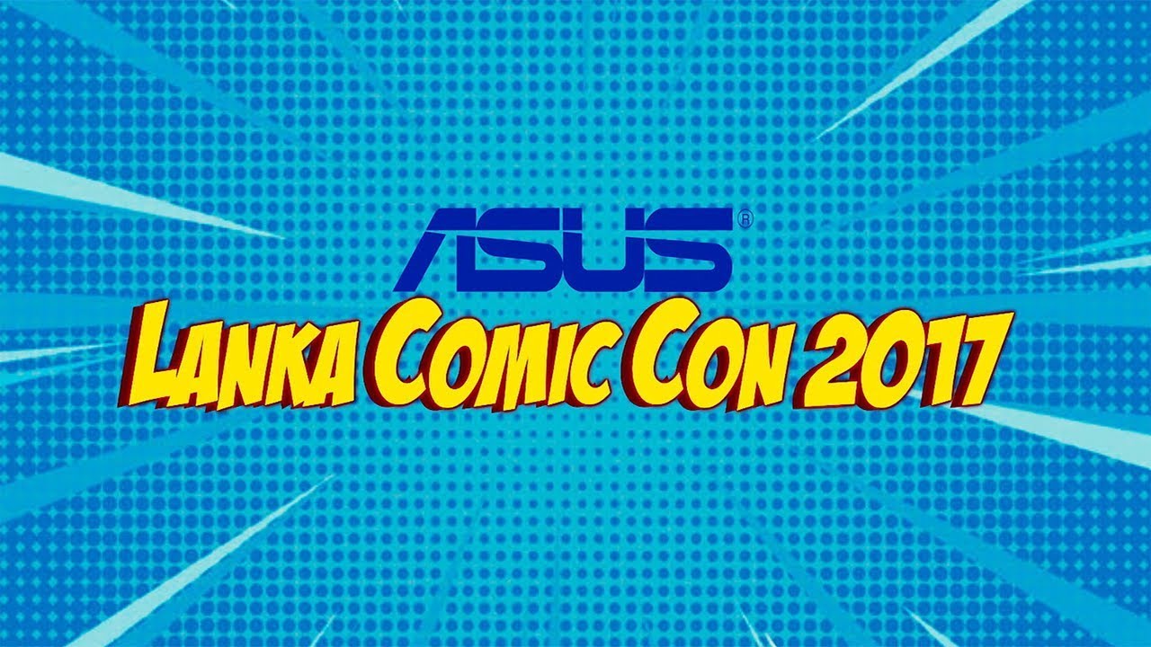 The Asus Lanka Comic Con 2017 Recap