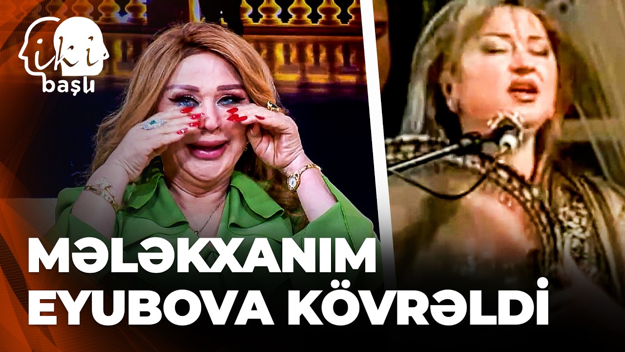 İki Başlı - Mələkxanım Eyubovanın yaradıcılıq yolu - Çox çətin və şərəfli oldu