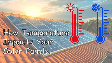 How Temperature Impacts Your Solar Panels: The Truth You Need to Know