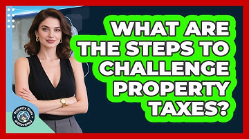 What Are the Steps to Challenge Property Taxes?