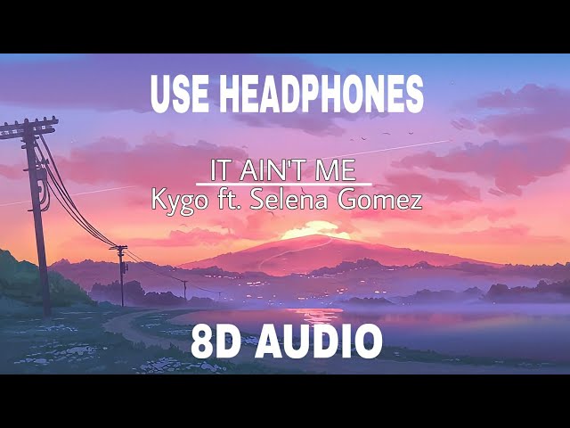 8D_AUDIO || IT AIN'T ME || KYGO FT SELENA GOMEZ ||(slowed tiktok song)(lyric) class=