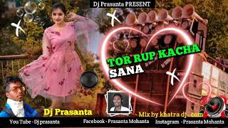 Tor rup kacha Sana New kudmali jumar DJ Prasanta (Chhutu babu)  mix by khatra